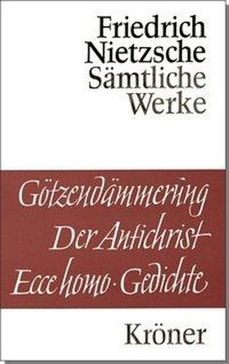 Götzendämmerung; Wagner-Schriften. Der Antichrist. Ecce homo; Gedichte