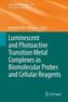 Luminescent and Photoactive Transition Metal Complexes as Biomolecular Probes and Cellular Reagents