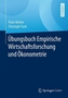 Übungsbuch Empirische Wirtschaftsforschung und Ökonometrie