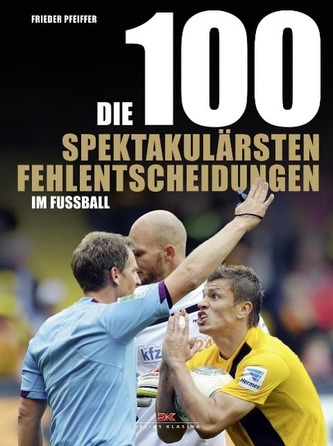 Die 100 spektakulärsten Fehlentscheidungen im Fußball