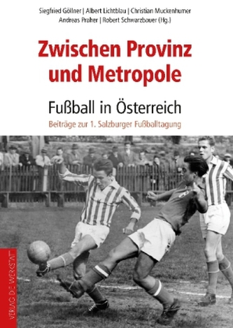 Zwischen Provinz und Metropole: Fußball in Österreich