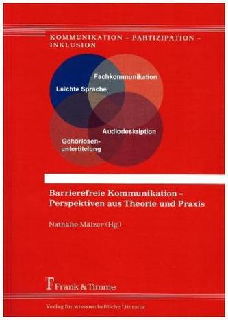 Barrierefreie Kommunikation - Perspektiven aus Theorie und Praxis