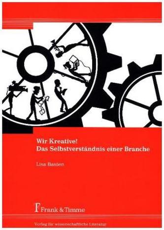 Wir Kreative! Das Selbstverständnis einer Branche