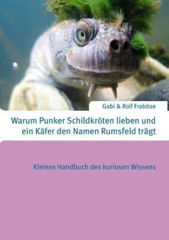 Warum Punker Schildkröten lieben und ein Käfer den Namen Rumsfeld trägt