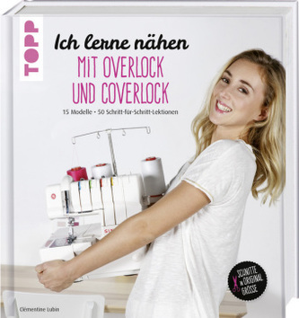 Ich lerne nähen: Overlock und Coverlock