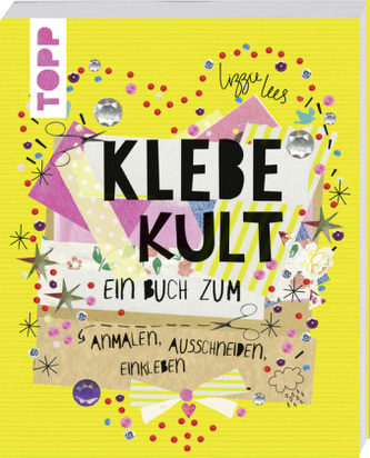Klebekult. Ein Buch zum Anmalen, Ausschneiden, Einkleben