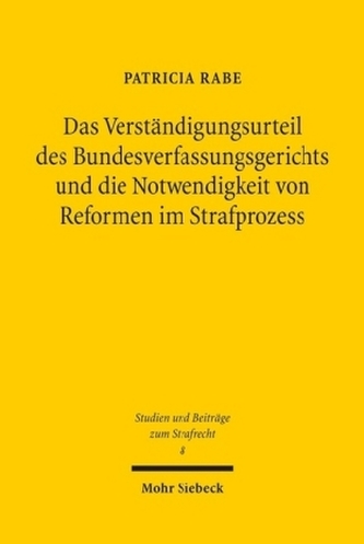 Das Verständigungsurteil des Bundesverfassungsgerichts und die Notwendigkeit von Reformen im Strafprozess