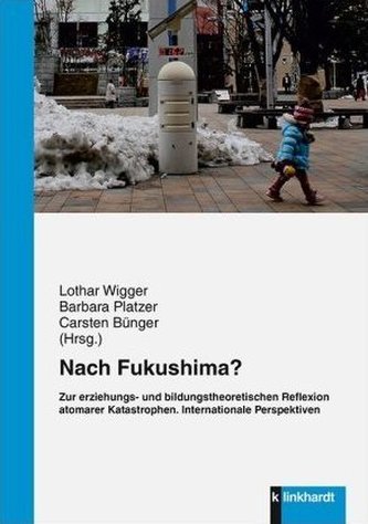 Nach Fukushima? Zur erziehungs- und bildungstheoretischen Reflexion atomarer Katastrophen.
