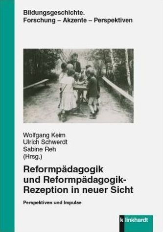 Reformpädagogik und Reformpädagogik-Rezeption in neuer Sicht