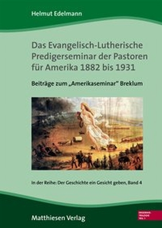 Das Evangelisch-Lutherische Predigerseminar der Pastoren für Amerika 1882 bis 1931. Tl.1