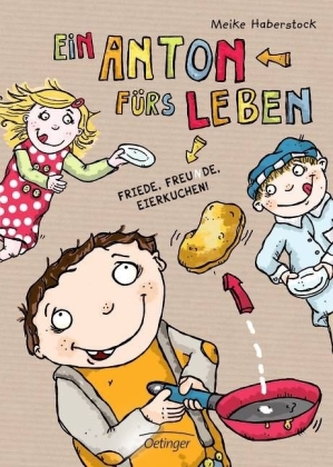 Ein Anton fürs Leben. Friede, Freunde, Eierkuchen.