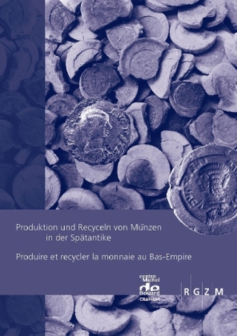 Produktion und Recyceln von Münzen in der Spätantike / Produire et recycler la monnaie au Bas-Empire