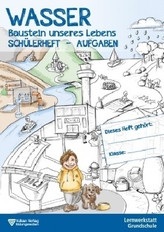 Wasser - Baustein unseres Lebens, Schülerheft - Aufgaben