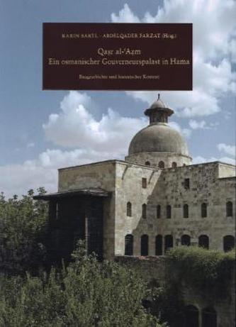 Qasr al- Azm: Ein osmanischer Gouverneurspalast in Hama