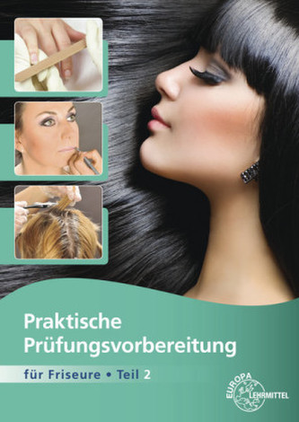 Praktische Prüfungsvorbereitung für Friseure. Tl.2