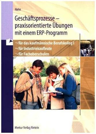 Geschäftsprozesse - praxisorientierte Übungen mit einem ERP-Programm für das kaufmännische Berufskolleg I, für Industriekaufleut
