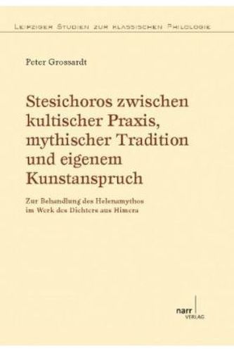 Stesichoros zwischen kultischer Praxis, mythischer Tradition und eigenem Kunstanspruch