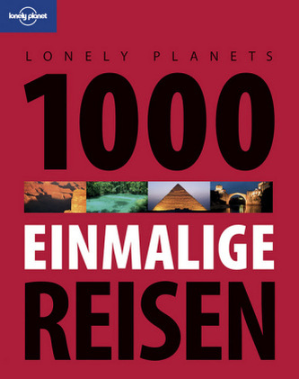 Lonely Planets 1000 einmalige Reisen