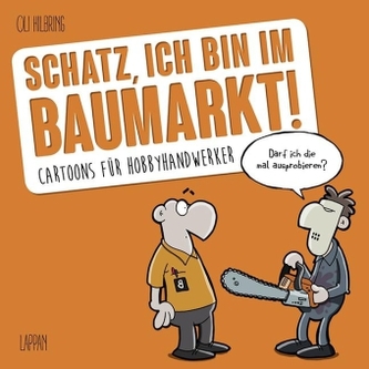 Schatz, ich bin im Baumarkt