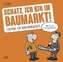 Schatz, ich bin im Baumarkt