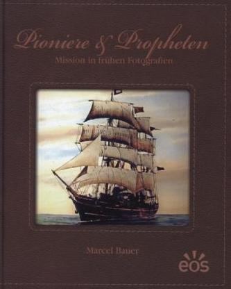 Pioniere & Propheten - Mission in frühen Fotografien