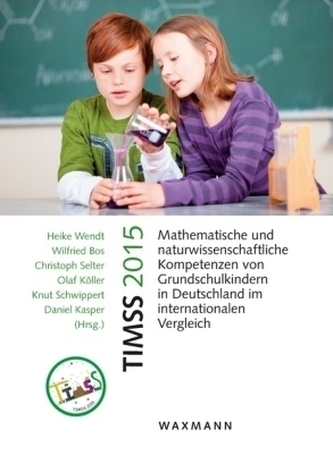 TIMSS 2015 Mathematische und naturwissenschaftliche Kompetenzen von Grundschulkindern in Deutschland im internationalen Vergleic