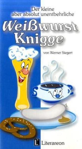 Der kleine, aber absolut unentbehrliche Weißwurst-Knigge