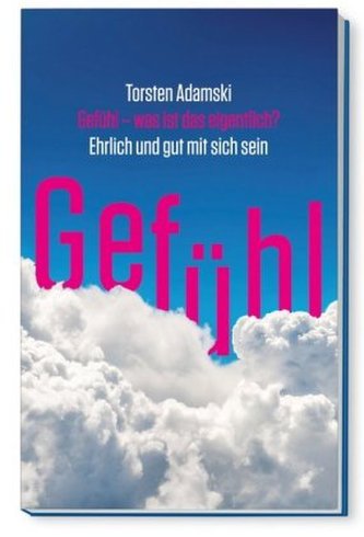Gefühl - was ist das eigentlich?