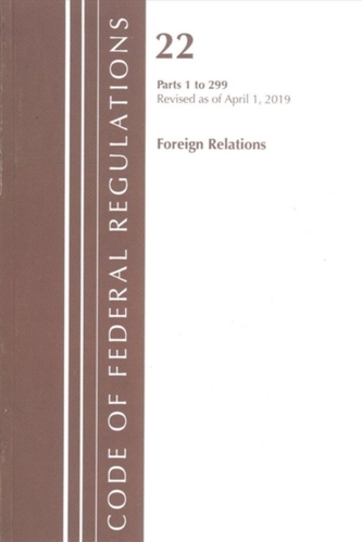 Code of Federal Regulations, Title 22 Foreign Relations 1-299, Revised as of April 1, 2019