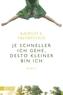 Je schneller ich gehe, desto kleiner bin ich