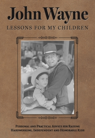 JOHN WAYNE LESSONS FOR MY CHILDREN JOHN WAYNE LESSONS FOR MY CHILDREN