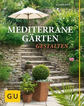 Mediterrane Gärten gestalten