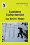 Schulische Suchtprävention. Das Berliner Modell