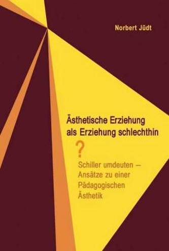 Ästhetische Erziehung als Erziehung schlechthin?