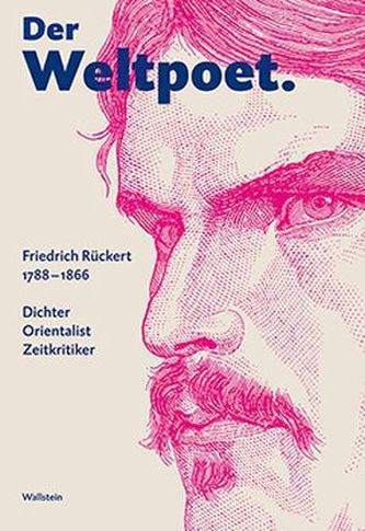 Der Weltpoet. Friedrich Rückert 1788-1866
