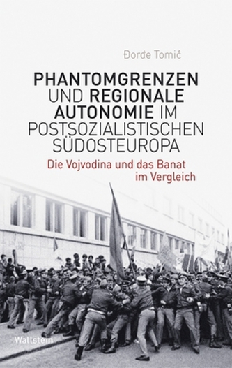 Phantomgrenzen und regionale Autonomie im postsozialistischen Südosteuropa