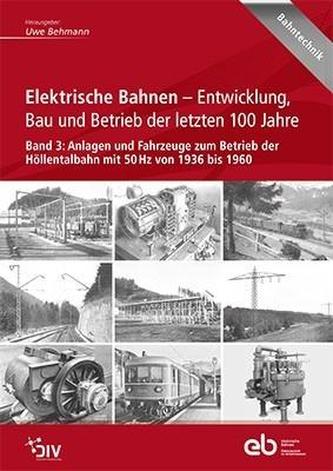 Elektrische Bahnen - Entwicklung, Bau und Betrieb der letzten 100 Jahre. Bd.3