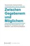 Zwischen Gegebenem und Möglichem