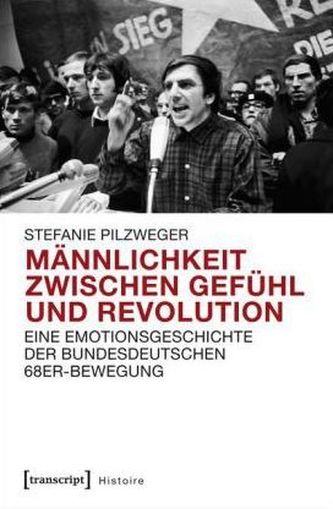 Männlichkeit zwischen Gefühl und Revolution