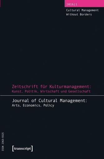 Zeitschrift für Kulturmanagement: Kunst, Politik, Wirtschaft und Gesellschaft. Journal of Cultural Management: Arts, Economics,