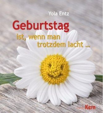 Geburtstag ist, wenn man trotzdem lacht ...