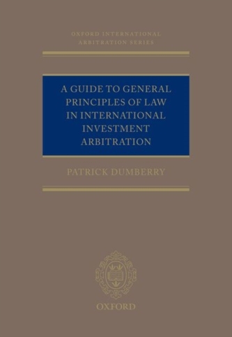 A Guide to General Principles of Law in International Investment Arbitration