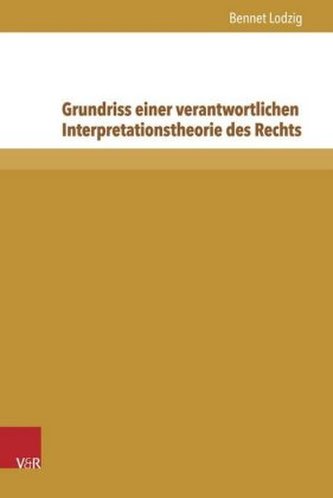 Grundriss einer verantwortlichen Interpretationstheorie des Rechts