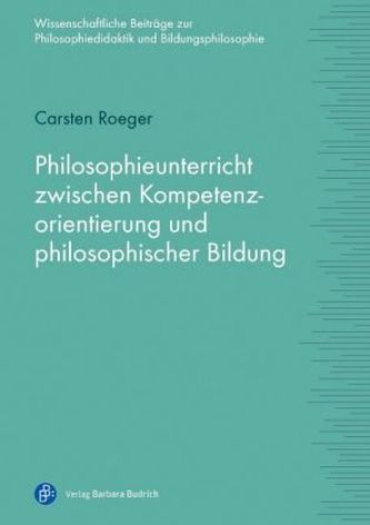 Philosophieunterricht zwischen Kompetenzorientierung und philosophischer Bildung
