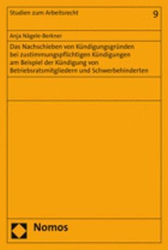 Das Nachschieben von Kündigungsgründen bei zustimmungspflichtigen Kündigungen am Beispiel der Kündigung von Betriebsratsmitglied