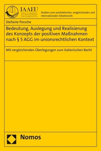 Bedeutung, Auslegung und Realisierung des Konzepts der positiven Maßnahmen nach 5 AGG im unionsrechtlichen Kontext