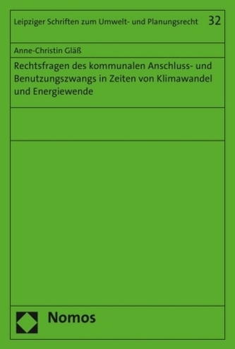 Rechtsfragen des kommunalen Anschluss- und Benutzungszwangs in Zeiten von Klimawandel und Energiewende