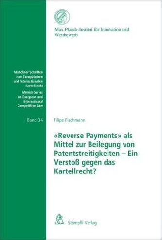 'Reverse Payments' als Mittel zur Beilegung von Patentstreitigkeiten - Ein Verstoß gegen das Kartellrecht?