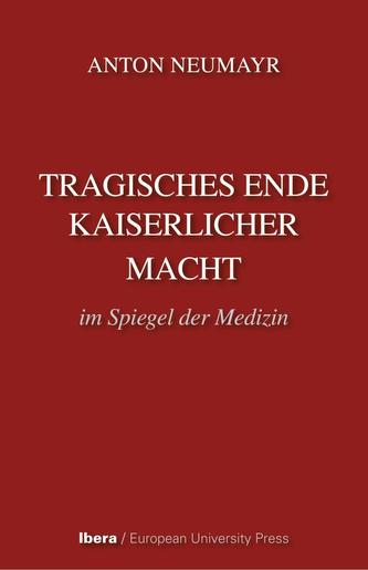Tragisches Ende kaiserlicher Macht im Spiegel der Medizin