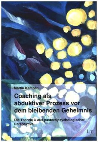 Coaching als abduktiver Prozess vor dem bleibenden Geheimnis